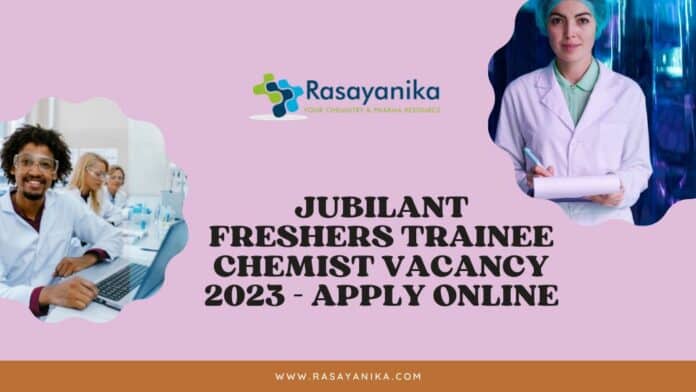 Jubilant Freshers Trainee Chemist Vacancy 2023 - Apply Online
