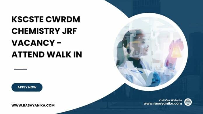 KSCSTE CWRDM Chemistry JRF Vacancy - Attend Walk in