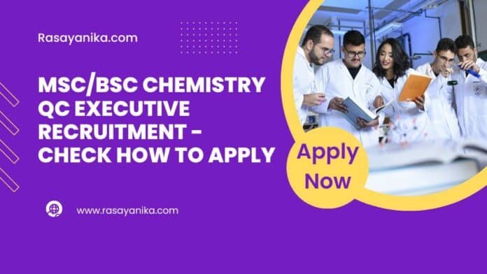 MSc/BSc Chemistry QC Executive Recruitment - Check How To Apply