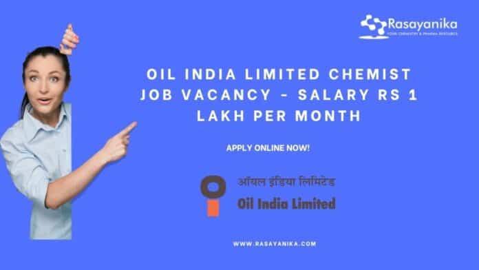 Oil India Limited Chemist Job Vacancy - Salary Rs 1 Lakh per month