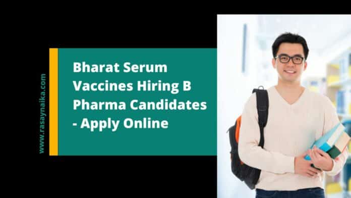 Bharat Serum Vaccines Hiring B Pharma Candidates - Apply Online