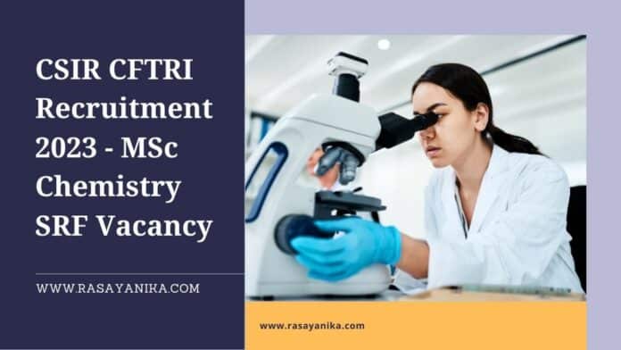 CSIR CFTRI Recruitment 2023 - MSc Chemistry SRF Vacancy