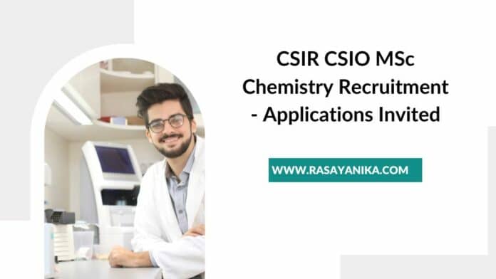 CSIR CSIO MSc Chemistry Recruitment - Applications Invited