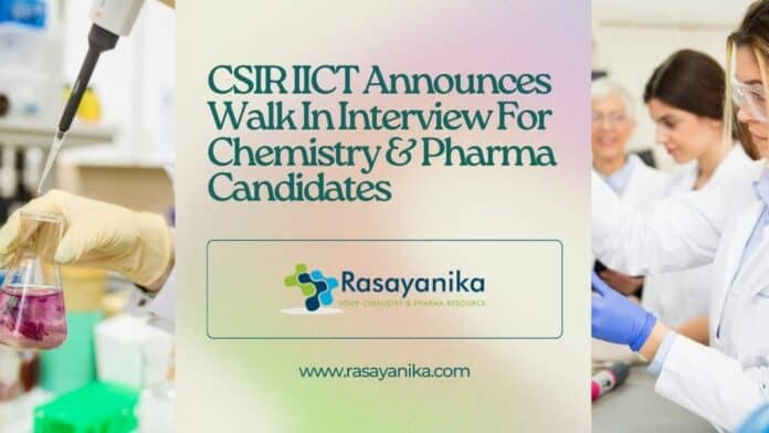 CSIR IICT Announces Walk In Interview For Chemistry & Pharma Candidates