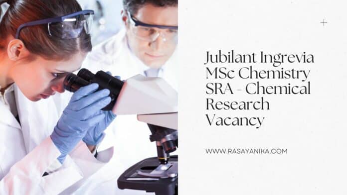 Jubilant Ingrevia MSc Chemistry SRA - Chemical Research Vacancy