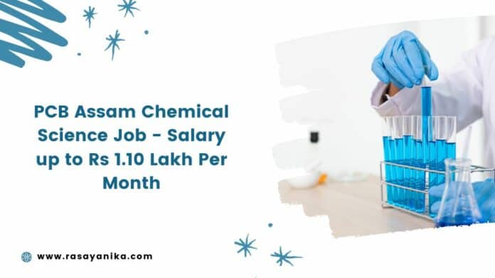 PCB Assam Chemical Science Job - Salary up to Rs 1.10 Lakh Per Month