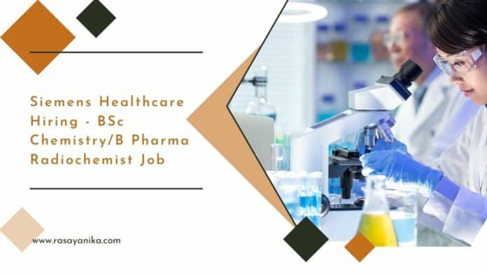 Siemens Healthcare Hiring - BSc Chemistry/B Pharma Radiochemist Job