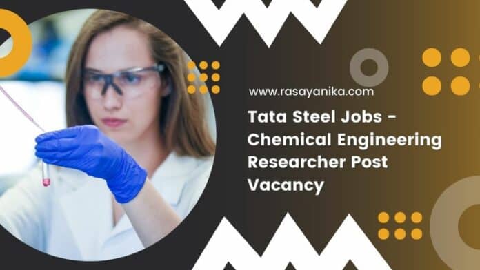 Tata Steel Jobs - Chemical Engineering Researcher Post Vacancy