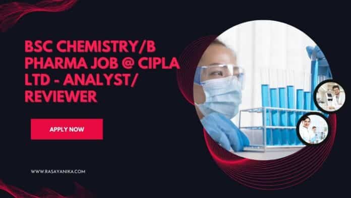 BSc Chemistry/B Pharma Job @ Cipla Ltd - Analyst/ Reviewer
