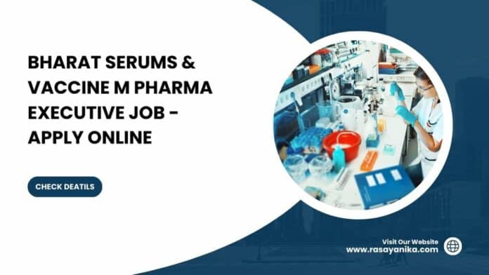 Bharat Serums & Vaccine M Pharma Executive Job - Apply Online