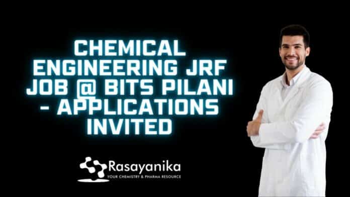 Chemical Engineering JRF Job @ BITS Pilani - Applications Invited