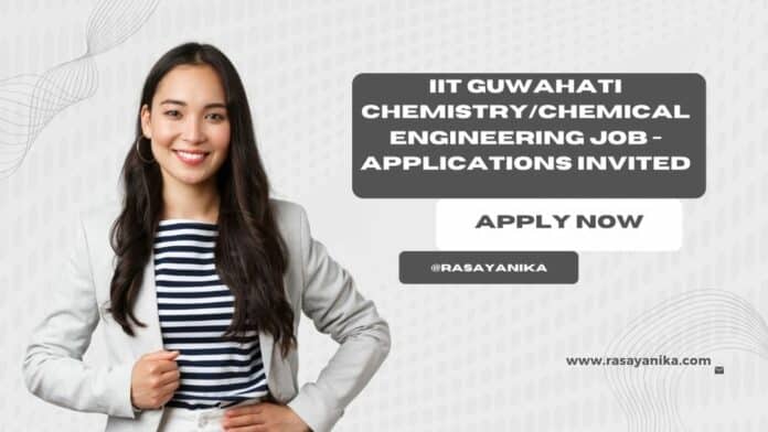 IIT Guwahati Chemistry/Chemical Engineering Job - Applications Invited