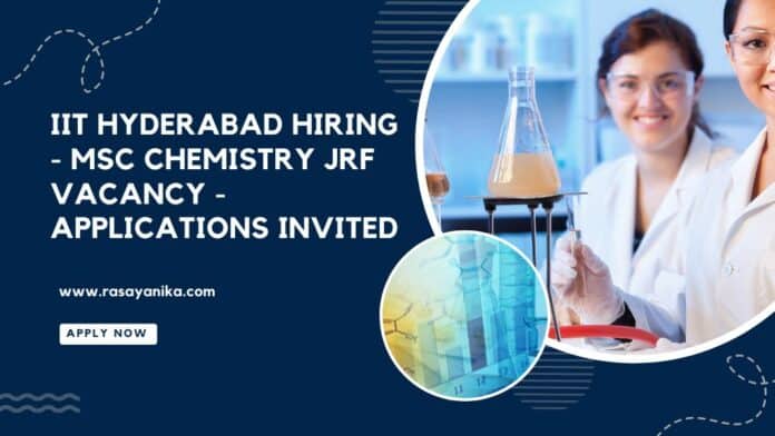 IIT Hyderabad Hiring - MSc Chemistry JRF Vacancy - Applications Invited