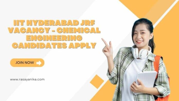 IIT Hyderabad JRF Vacancy - Chemical Engineering Candidates Apply