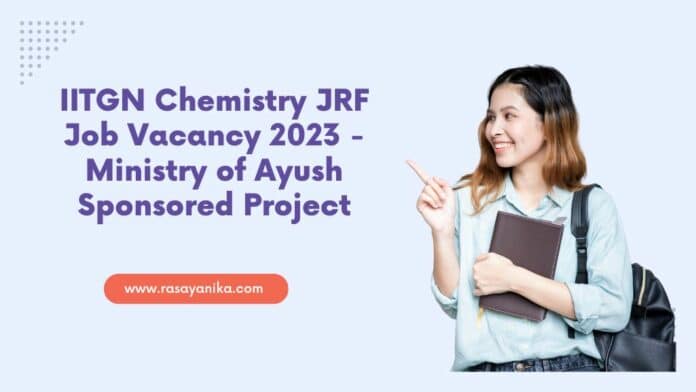 IITGN Chemistry JRF Job Vacancy 2023 - Ministry of Ayush Sponsored Project