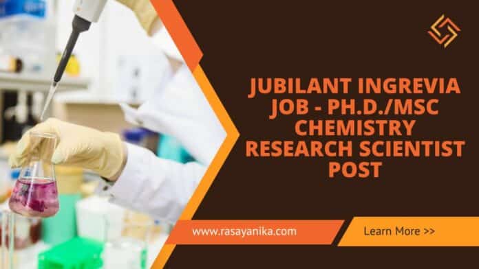 Jubilant Ingrevia Job - PhD/MSc Chemistry Research Scientist Post