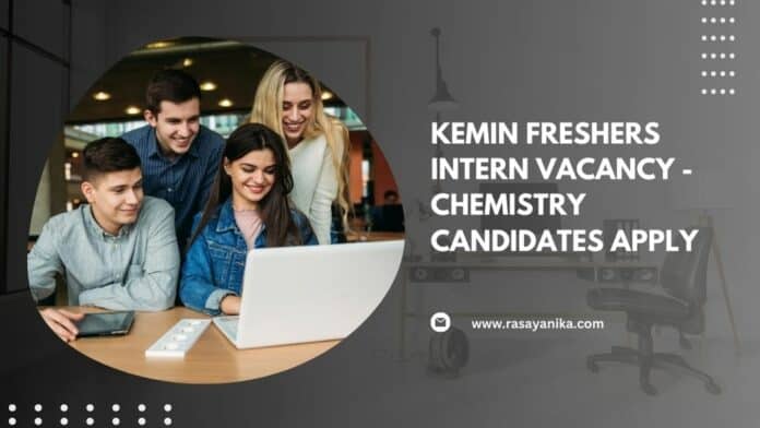 Kemin Freshers Intern Vacancy - Chemistry Candidates Apply