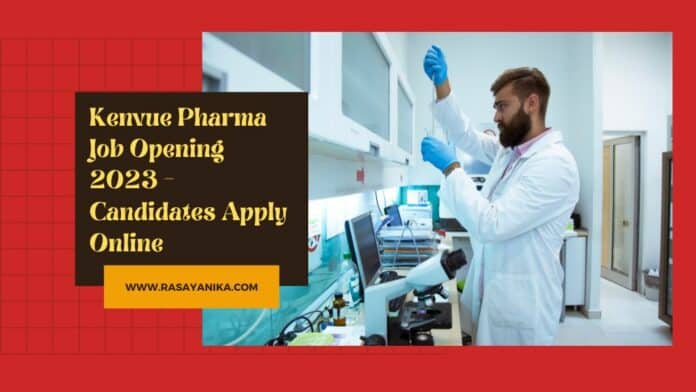 Kenvue Pharma Job Opening 2023 - Candidates Apply Online