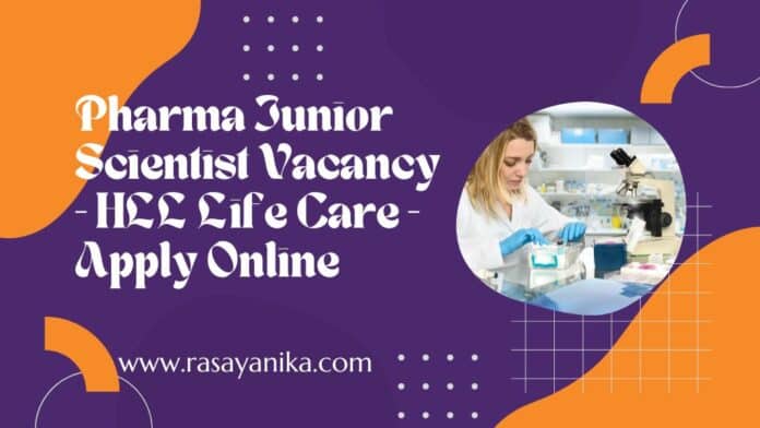 Pharma Junior Scientist Vacancy - HLL Life Care - Apply Online