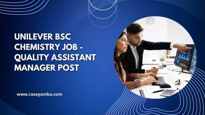 Unilever BSc Chemistry Job - Quality Assistant Manager Post