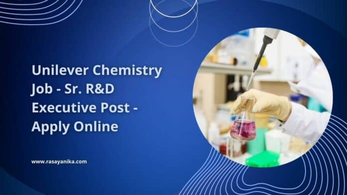 Unilever Chemistry Job - Sr. R&D Executive Post - Apply Online