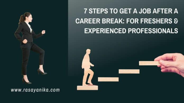 7 Steps to Get a Job After a Career Break: For Freshers & Experienced Professionals