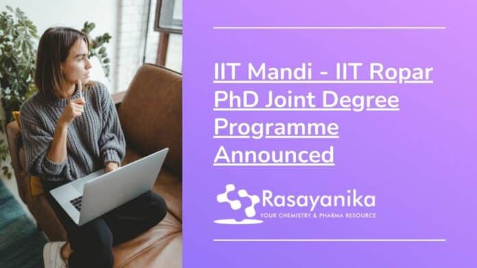 IIT Mandi - IIT Ropar PhD Joint Degree Programme Announced