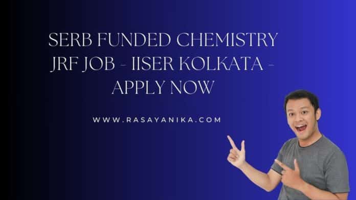 SERB Funded Chemistry JRF Job - IISER Kolkata - Apply Now