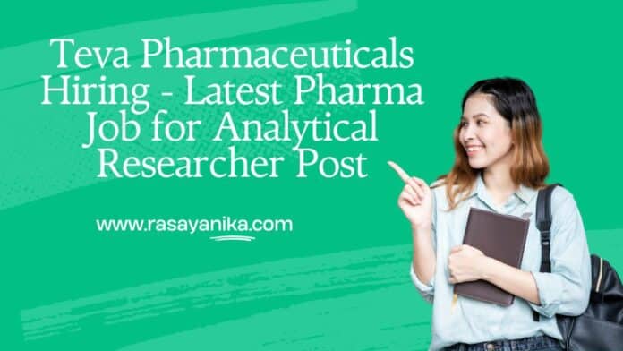 Teva Pharmaceuticals Hiring - Latest Pharma Job for Analytical Researcher Post