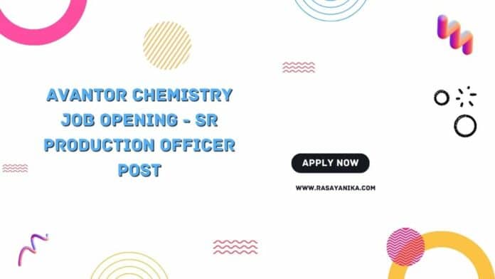 Avantor Chemistry Job Opening - Sr Production Officer Post