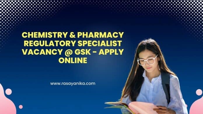 Chemistry & Pharmacy Regulatory Specialist Vacancy @ GSK - Apply Online