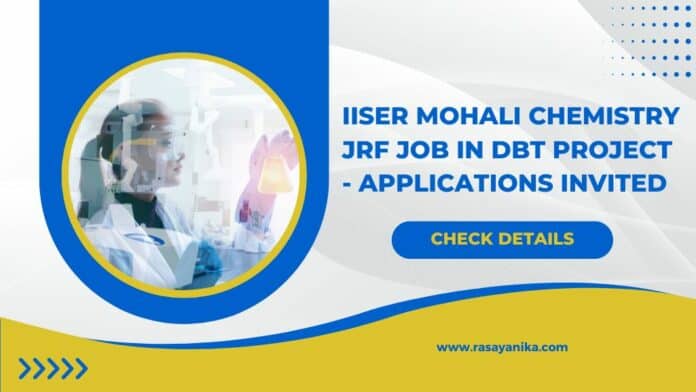 IISER Mohali Chemistry JRF Job in DBT Project - Applications Invited