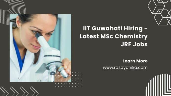 IIT Guwahati Hiring - Latest MSc Chemistry JRF Jobs