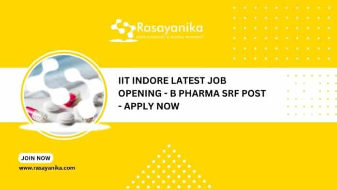 IIT Indore Latest Job Opening - B Pharma SRF Post - Apply Now