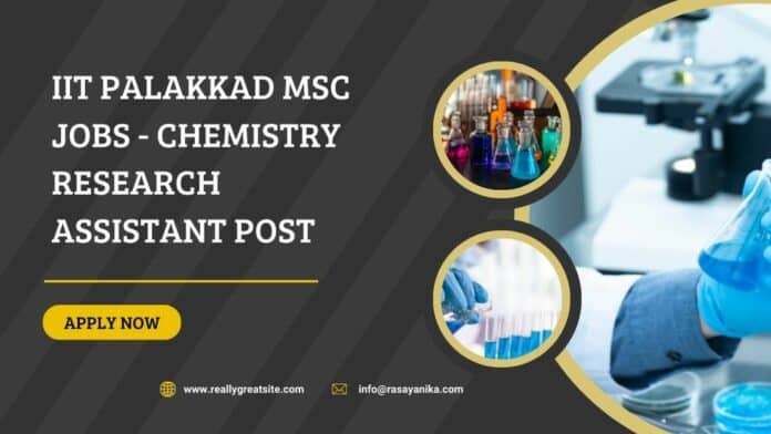 IIT Palakkad MSc Jobs - Chemistry Research Assistant Post