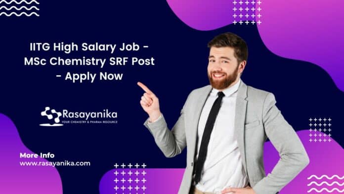 IITG High Salary Job - MSc Chemistry SRF Post - Apply Now