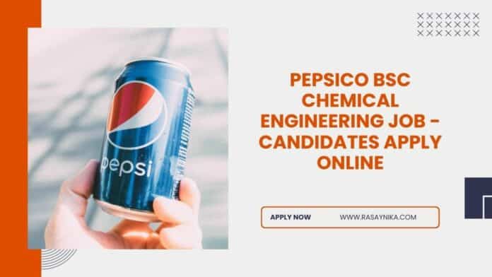 PepsiCo BSc Chemical Engineering Job - Candidates Apply Online