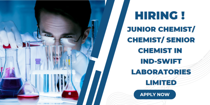 Hiring for Junior Chemist/ Chemist/ Senior Chemist in Ind-Swift Laboratories Limited Apply Now
