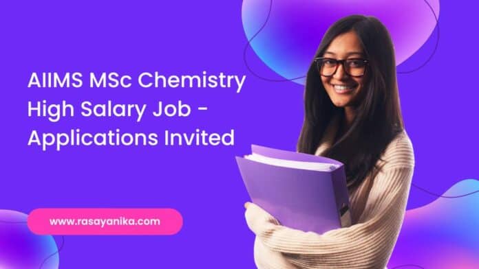 AIIMS MSc Chemistry High Salary Job - Applications Invited