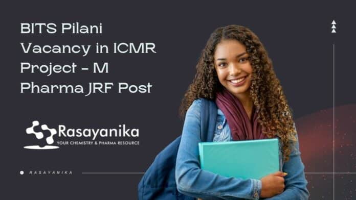 BITS Pilani Vacancy in ICMR Project - M Pharma JRF Post