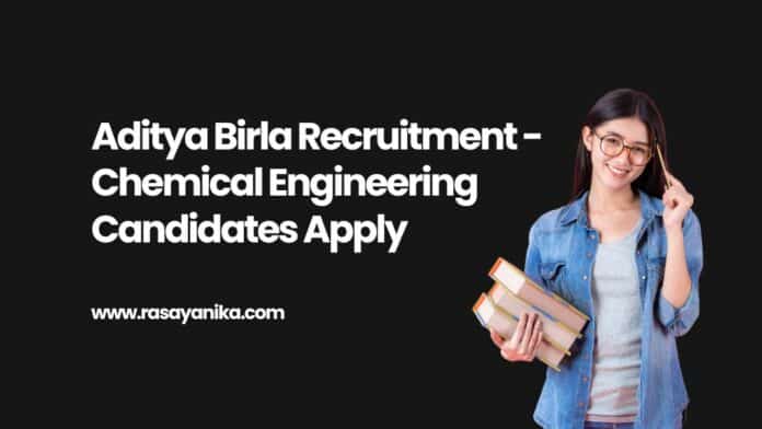 Aditya Birla Recruitment - Chemical Engineering Candidates Apply