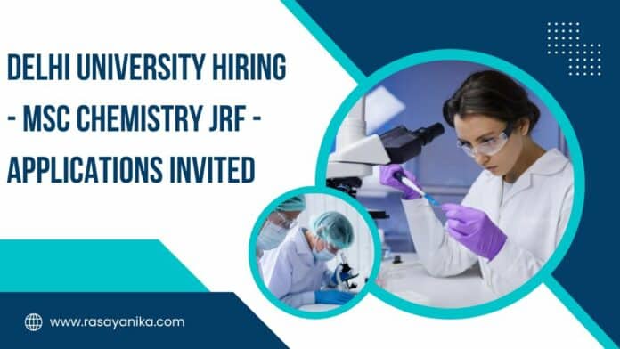 Delhi University Hiring - MSc Chemistry JRF - Applications Invited