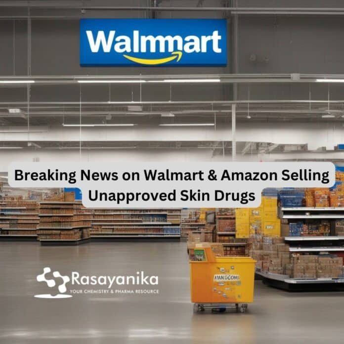 FDA issues warning letters to Walmart and Amazon regarding the sale of an unapproved skin drug