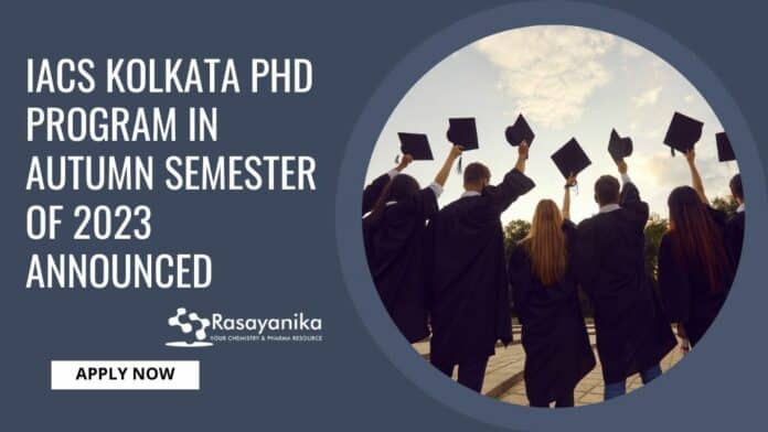 IACS Kolkata PhD Program in Autumn Semester of 2023 Announced