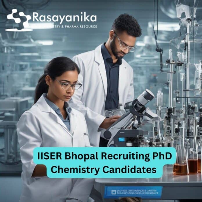 IISER Bhopal Recruiting PhD Chemistry Candidates To Work in SERB Funded Research Project