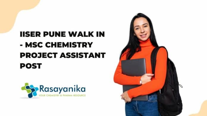 IISER Pune Walk in - MSc Chemistry Project Assistant Post