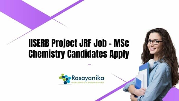 IISERB Project JRF Job - MSc Chemistry Candidates Apply