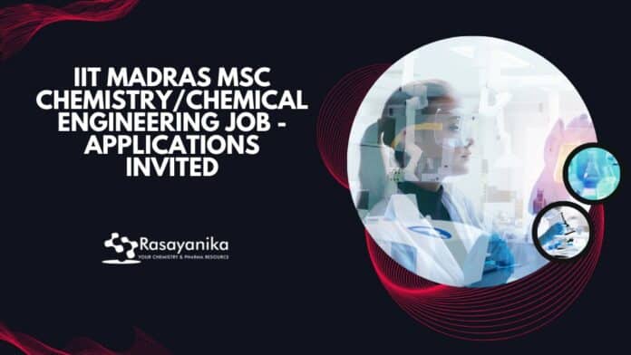 IIT Madras MSc Chemistry/Chemical Engineering Job - Applications Invited