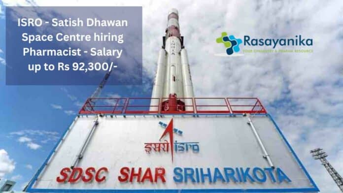 ISRO - Satish Dhawan Space Centre hiring Pharmacist - Applications Invited