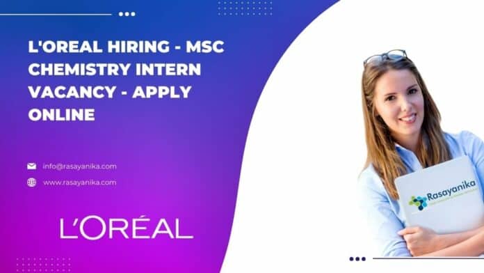 L'Oreal Hiring - MSc Chemistry Intern Vacancy - Apply Online